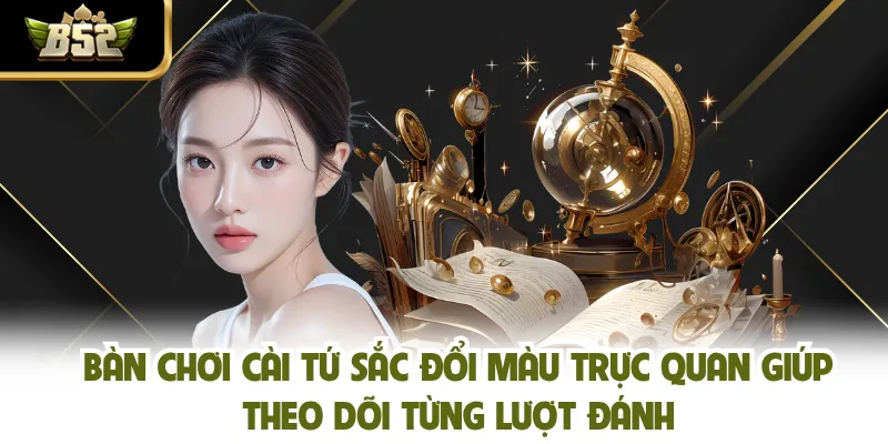 Bàn chơi cài tứ sắc đổi màu trực quan giúp theo dõi từng lượt đánh