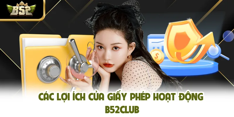 Các lợi ích của giấy phép hoạt động B52CLUB