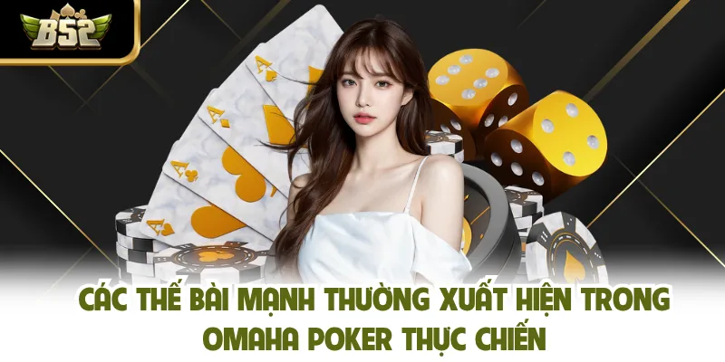 Các thế bài mạnh thường xuất hiện trong Omaha poker thực chiến