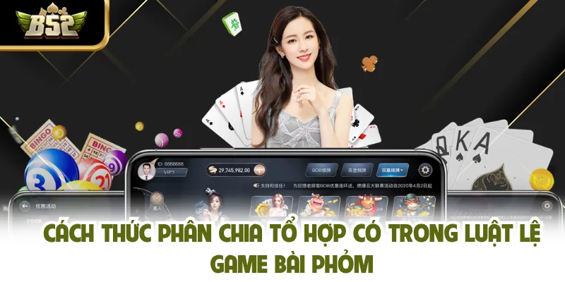 Cách thức phân chia tổ hợp có trong luật lệ game bài phỏm