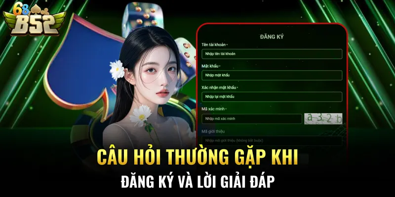 Câu hỏi thường gặp khi đăng ký và lời giải đáp