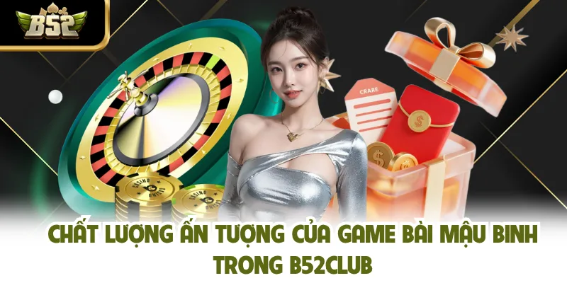 Chất lượng ấn tượng của game bài Mậu Binh trong B52CLUB