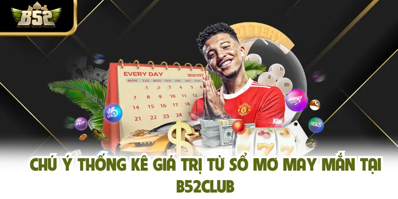 Chú ý thống kê giá trị từ sổ mơ may mắn tại B52CLUB