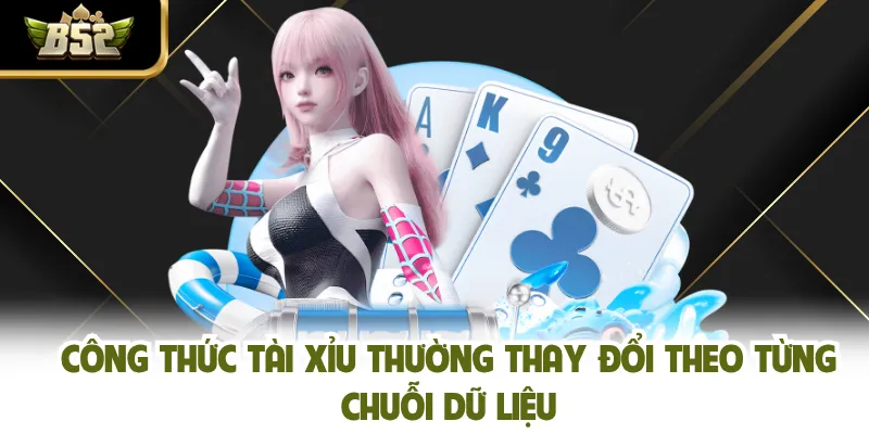 Công thức tài xỉu thường thay đổi theo từng chuỗi dữ liệu