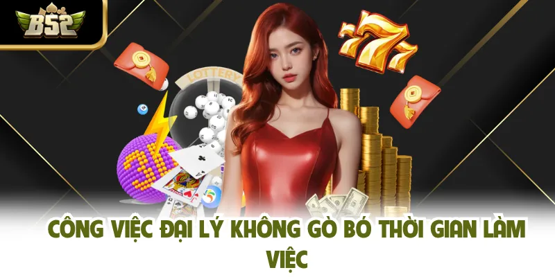 Công việc đại lý không gò bó thời gian làm việc