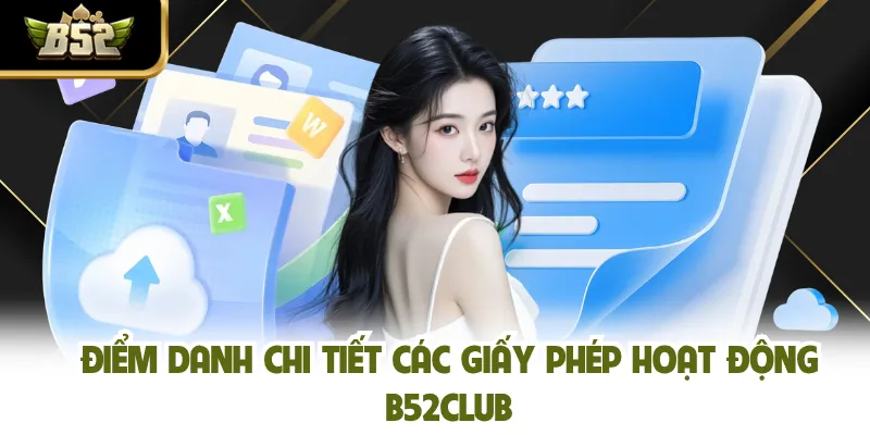 Điểm danh chi tiết các giấy phép hoạt động B52CLUB