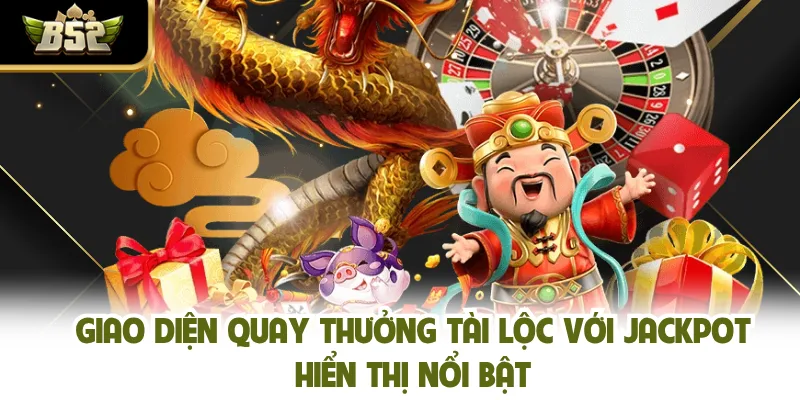 Giao diện quay thưởng tài lộc với jackpot hiển thị nổi bật