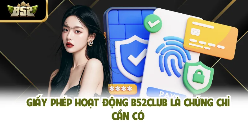 Giấy phép hoạt động B52CLUB là chứng chỉ cần có