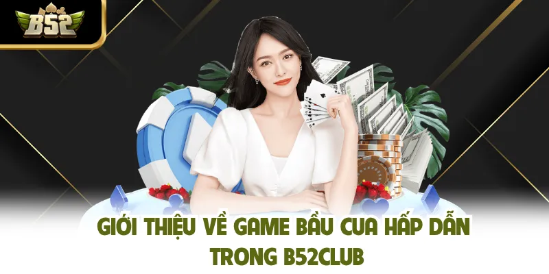 Giới thiệu về game Bầu Cua hấp dẫn trong B52CLUB
