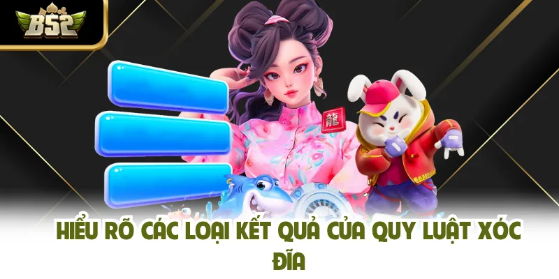 Hiểu rõ các loại kết quả của quy luật xóc đĩa