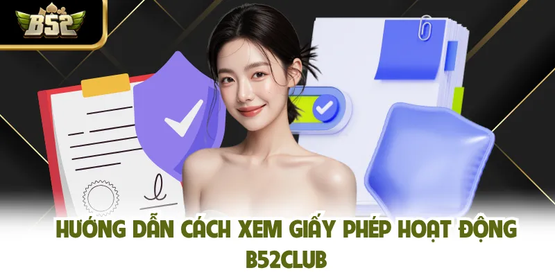 Hướng dẫn cách xem giấy phép hoạt động B52CLUB