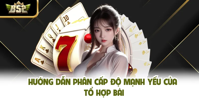 Hướng dẫn phân cấp độ mạnh yếu của tổ hợp bài