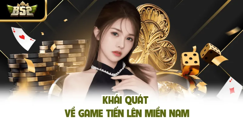 Khái quát về game tiến lên miền nam