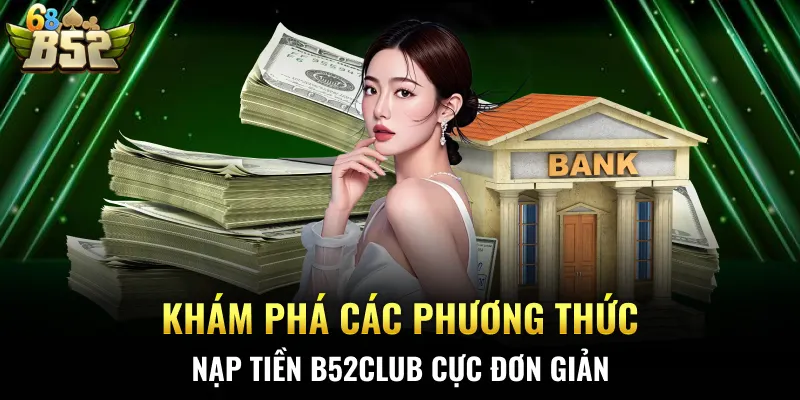 Khám phá các phương thức nạp tiền B52CLUB cực đơn giản