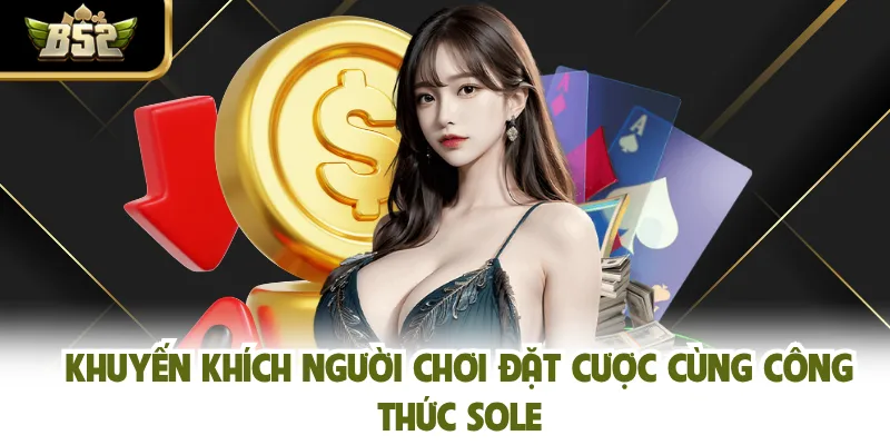 Khuyến khích người chơi đặt cược cùng công thức sole