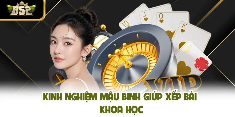 Kinh nghiệm mậu binh giúp xếp bài khoa học