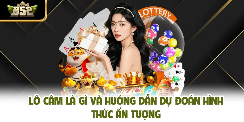 Lô Câm Là Gì Và Hướng Dẫn Dự Đoán Hình Thức Ấn Tượng