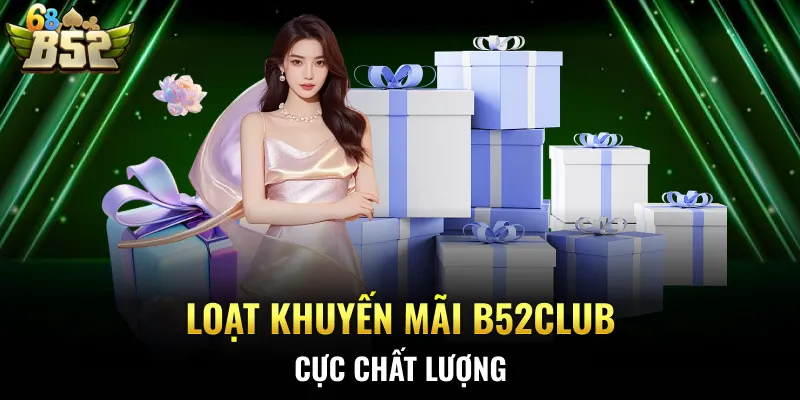 Loạt khuyến mãi B52CLUB cực chất lượng
