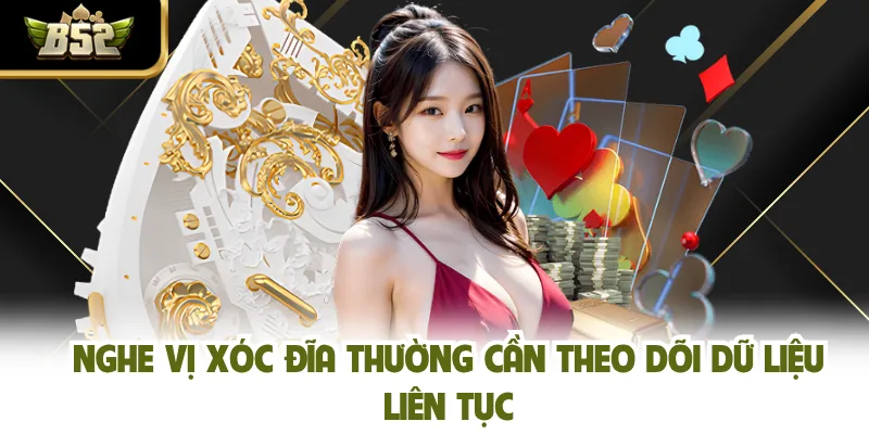 Nghe vị xóc đĩa thường cần theo dõi dữ liệu liên tục
