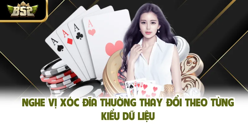 Nghe vị xóc đĩa thường thay đổi theo từng kiểu dữ liệu
