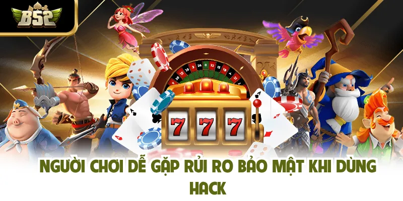 Người chơi dễ gặp rủi ro bảo mật khi dùng hack