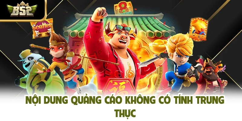 Nội dung quảng cáo không có tính trung thực