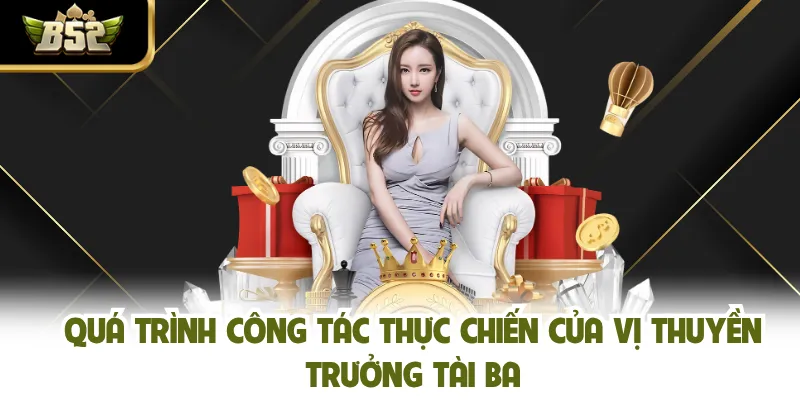 Quá trình công tác thực chiến của vị thuyền trưởng tài ba