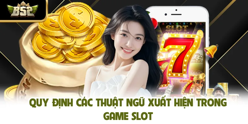 Quy định các thuật ngữ xuất hiện trong game slot