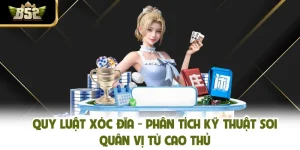 Quy Luật Xóc Đĩa - Phân Tích Kỹ Thuật Soi Quân Vị Từ Cao Thủ