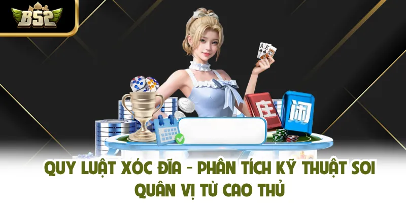 Quy Luật Xóc Đĩa - Phân Tích Kỹ Thuật Soi Quân Vị Từ Cao Thủ
