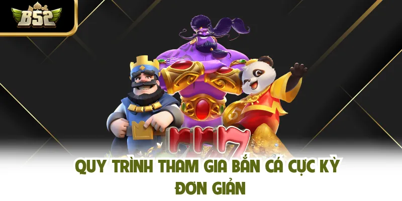 Quy trình tham gia bắn cá cực kỳ đơn giản