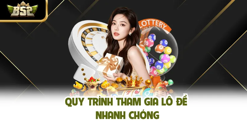 Quy trình tham gia lô đề nhanh chóng