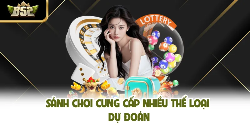 Sảnh chơi cung cấp nhiều thể loại dự đoán