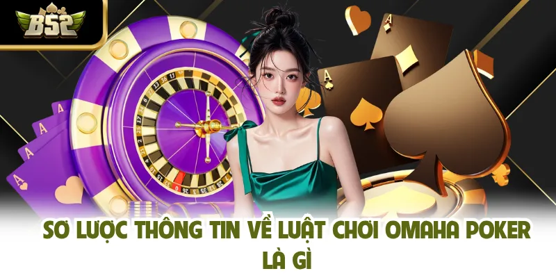 Sơ lược thông tin về luật chơi Omaha poker là gì