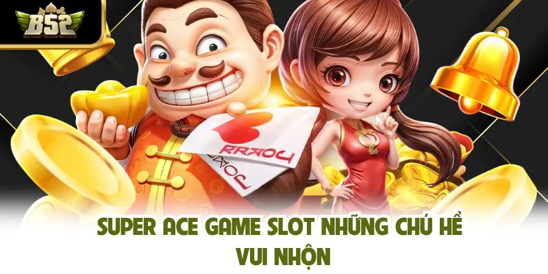 Super Ace game slot những chú hề vui nhộn
