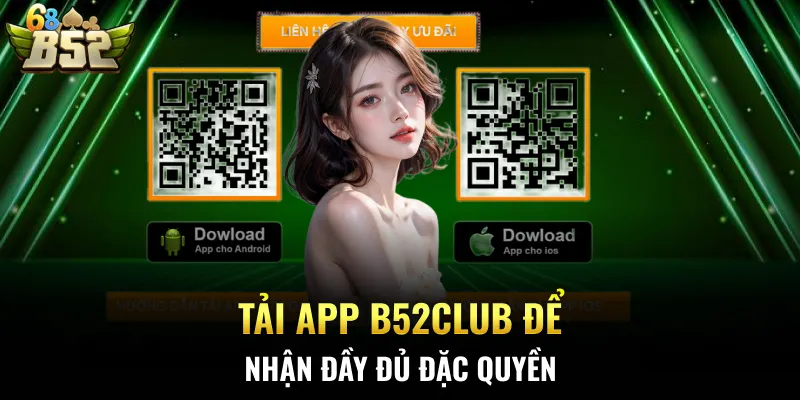 Tải app B52CLUB để nhận đầy đủ đặc quyền