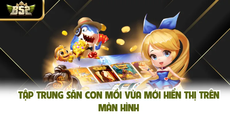 Tập trung săn con mồi vừa mới hiển thị trên màn hình