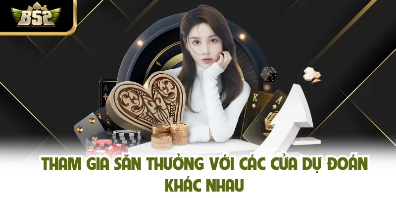 Tham gia săn thưởng với các cửa dự đoán khác nhau