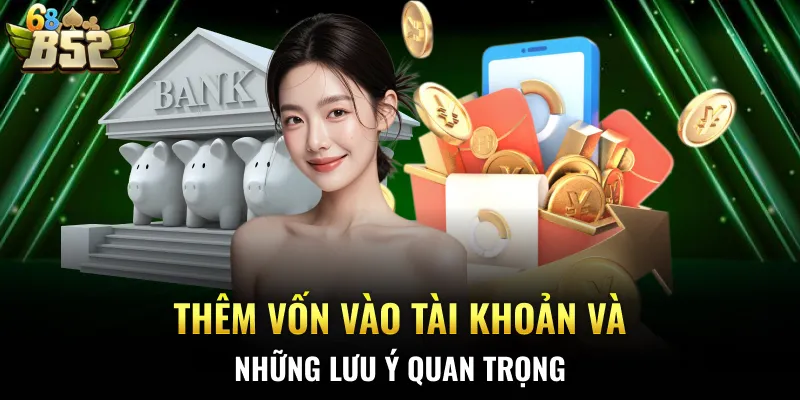 Thêm vốn vào tài khoản và những lưu ý quan trọng