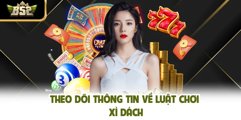 Theo dõi thông tin về luật chơi xì dách