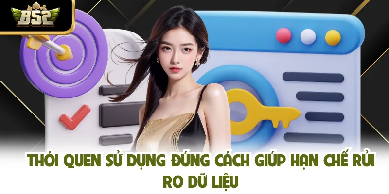 Thói quen sử dụng đúng cách giúp hạn chế rủi ro dữ liệu
