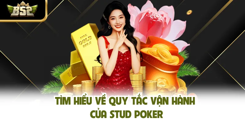 Tìm hiểu về quy tắc vận hành của Stud Poker