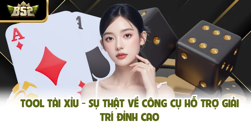 Tool Tài Xỉu - Sự Thật Về Công Cụ Hỗ Trợ Giải Trí Đỉnh Cao