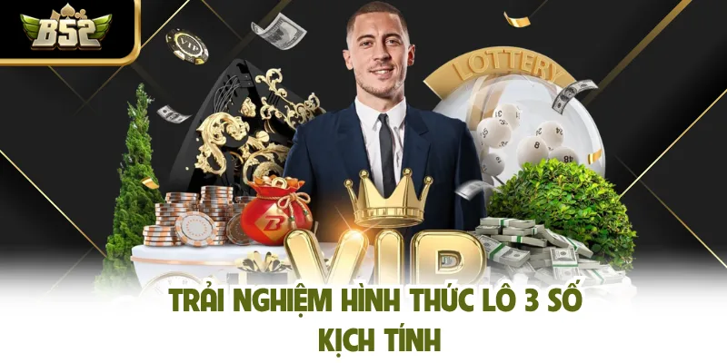 Trải nghiệm hình thức lô 3 số kịch tính