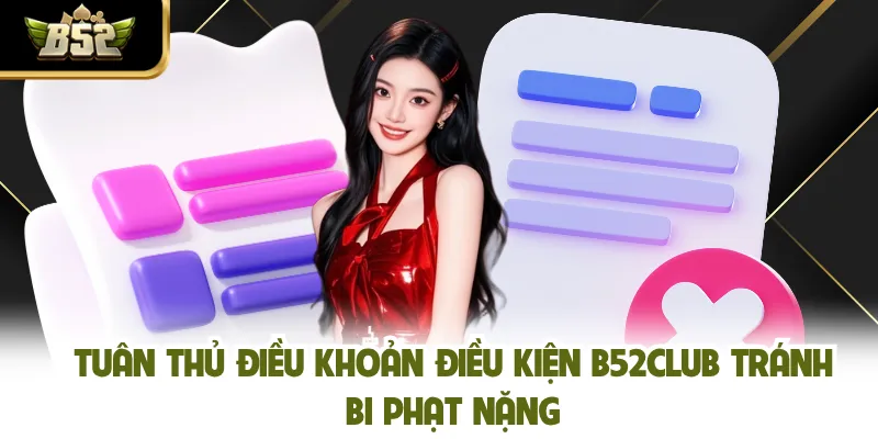 Tuân thủ điều khoản điều kiện B52CLUB tránh bi phạt nặng