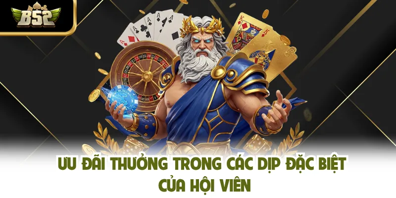 Ưu đãi thưởng trong các dịp đặc biệt của hội viên