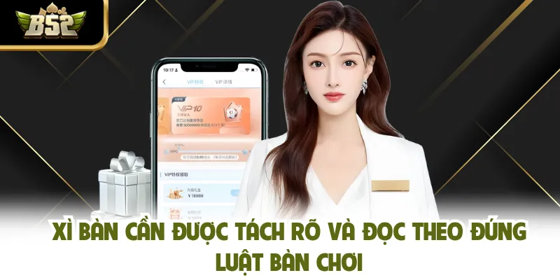 Xì bàn cần được tách rõ và đọc theo đúng luật bàn chơi
